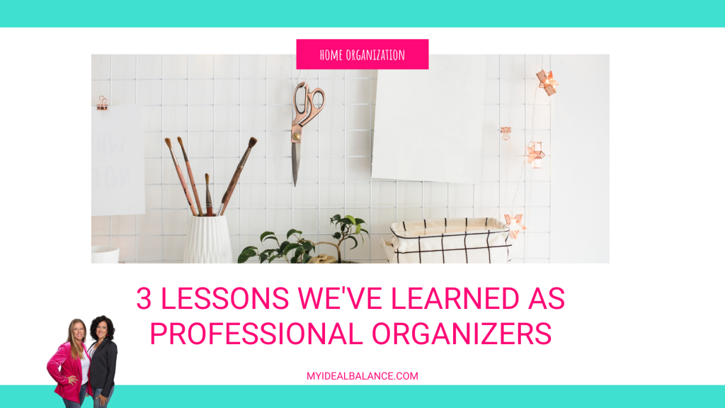 This image shows a pretty picture of what having your home organized looks like and invites you to find out about 3 lessons we've learned about being professional organizers. There's lots of pink and teal.